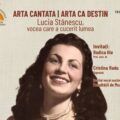 ARTA CANTATA │ ARTA CA DESTIN – Lucia Stănescu, vocea care a cucerit lumea ajunge la Casa Memorială „Ștefan Baciu”