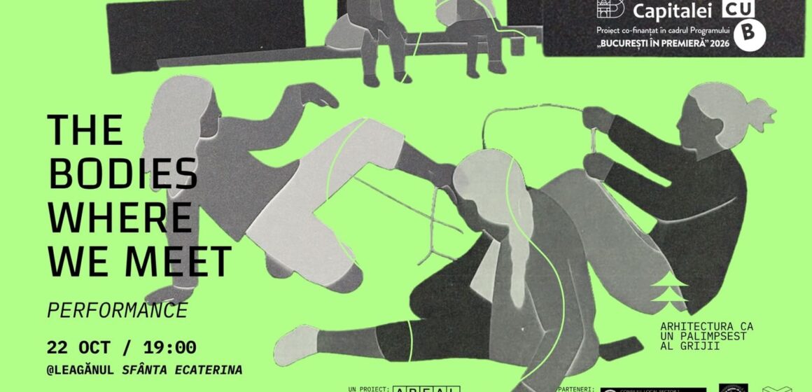 București | The Bodies Where We Meet: un performance despre felul în care corpurile noastre se întâlnesc și se transformă reciproc București | The Bodies Where We Meet: un performance despre felul în care corpurile noastre se întâlnesc și se transformă reciproc
